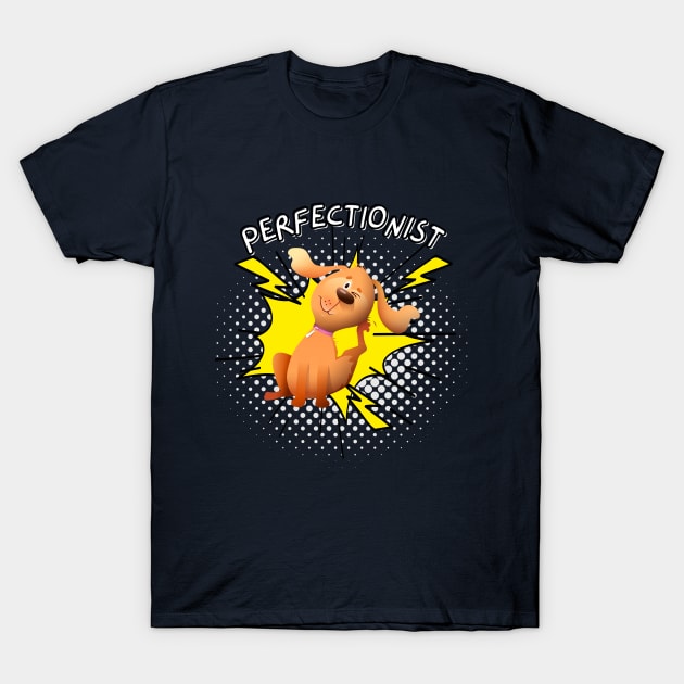 Paws and Perfectionism T-Shirt by DaShirtXpert